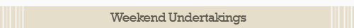 Weekend Undertakings