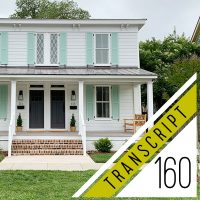 Transcript #160: Big Changes Coming To Our Duplex