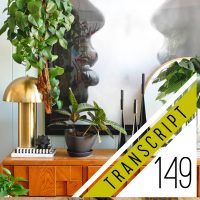 Transcript #149 The Episode That Made Me A Plant Lady