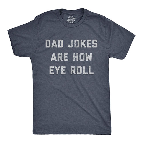 Dad Jokes Are How Eye Roll Graphic T Shirt