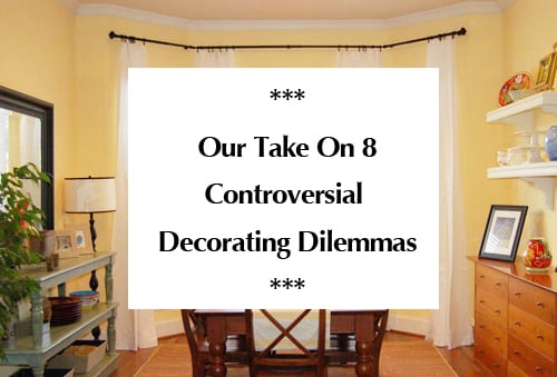 our-take-on-8-controversial-decorating-dilemmas