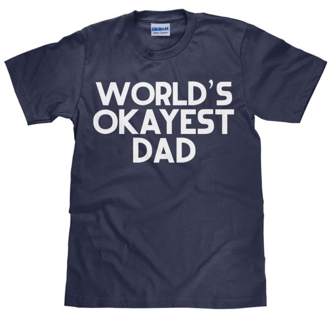 Ep81 Worlds Okayest Dad Shirt 650x615