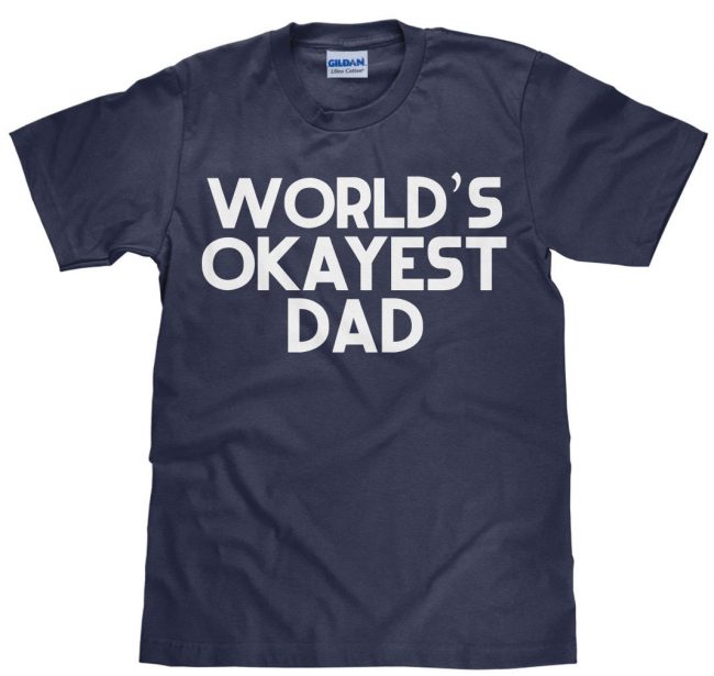 Ep81 Worlds Okayest Dad Shirt