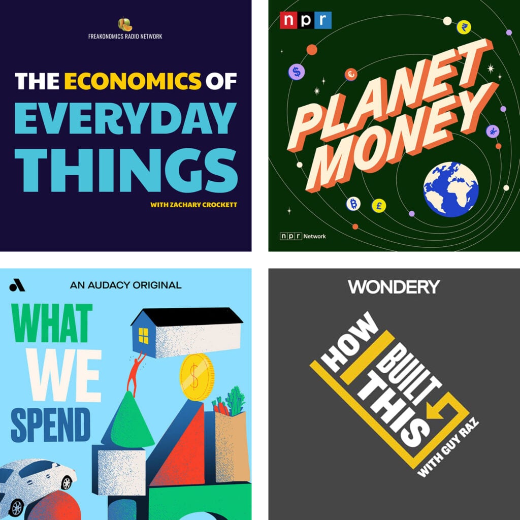 Favorite Business Money Podcasts The Economics of Everyday Things Planet Money What We Spend How I Built This